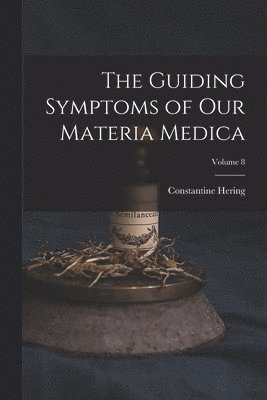 bokomslag Guiding Symptoms of Our Materia Medica; Volume 8