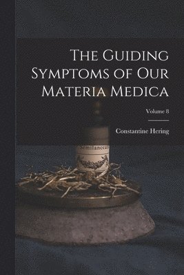 bokomslag The Guiding Symptoms of Our Materia Medica; Volume 8