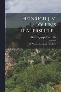 bokomslag Heinrich J. V. Collin's Trauerspiele...