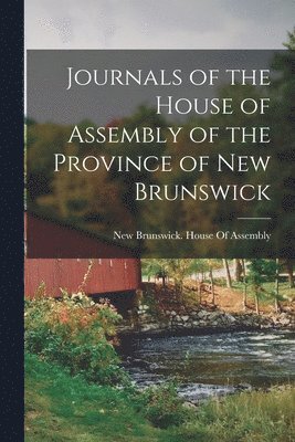 Journals of the House of Assembly of the Province of New Brunswick 1