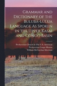 bokomslag Grammar and Dictionary of the Buluba-Lulua Language As Spoken in the Upper Kasai and Congo Basin