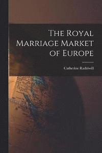 bokomslag The Royal Marriage Market of Europe