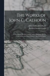 bokomslag The Works of John C. Calhoun