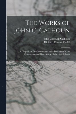 The Works of John C. Calhoun 1