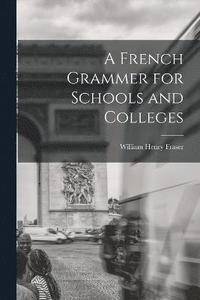bokomslag A French Grammer for Schools and Colleges