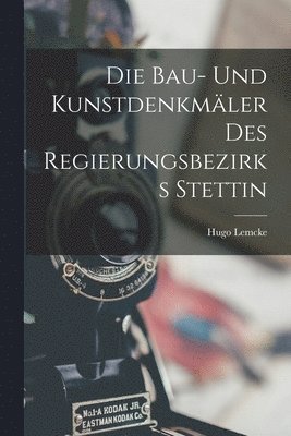 Bau- Und Kunstdenkmäler Des Regierungsbezirks Stettin