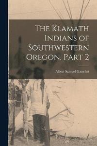 bokomslag The Klamath Indians of Southwestern Oregon, Part 2