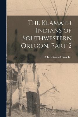 The Klamath Indians of Southwestern Oregon, Part 2 1