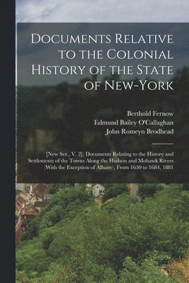 John Romeyn Brodhead, Berthold Fernow, New York (State) Legislature - Documents Relative to the Colonial History of the State of New-York, Häftad