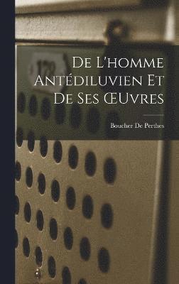 bokomslag De L'homme Antdiluvien Et De Ses OEuvres