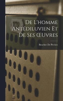 De L'homme Antédiluvien Et De Ses OEuvres 1