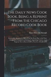bokomslag The Daily News Cook Book, Being a Reprint from the Chicago Record Cook Book