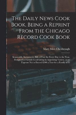Mary Mott Chesbrough - Daily News Cook Book, Being a Reprint from the Chicago Record Cook Book, Häftad