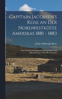 bokomslag Capitain Jacobsen's Reise an Der Nordwestkste Amerikas 1881 - 1883