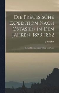 bokomslag Die preussische Expedition nach Ostasien in den Jahren, 1859-1862