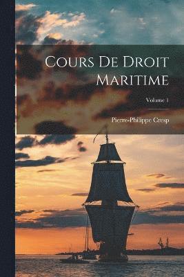 Cours De Droit Maritime; Volume 1 1
