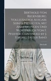 bokomslag Berthold Von Regensburg, Vollstndige Ausgabe Seiner Predigten, Mit Anmerkungen Und Wrterbuch Von F. Pfeiffer [Continued by J. Strobl]. Erster Band