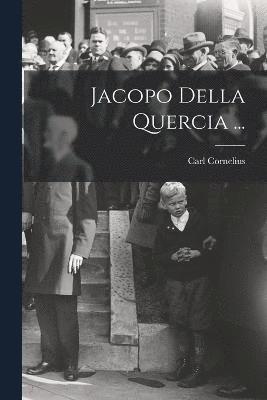 Jacopo Della Quercia ... 1