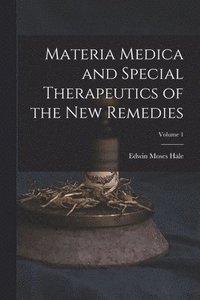 bokomslag Materia Medica and Special Therapeutics of the New Remedies; Volume 1