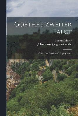 Goethe's Zweiter Faust; Oder, Der Geffnete Walpurgissack 1