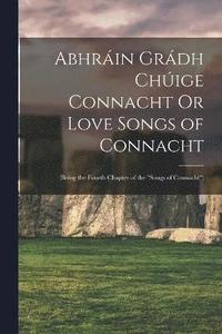 bokomslag Abhrin Grdh Chige Connacht Or Love Songs of Connacht