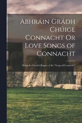 Abhráin Grádh Chúige Connacht Or Love Songs of Connacht 1