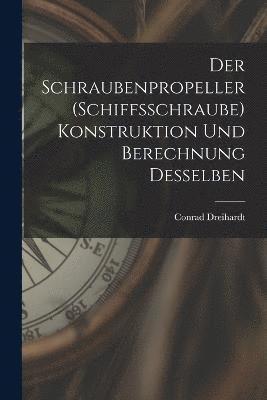 bokomslag Schraubenpropeller (Schiffsschraube) Konstruktion Und Berechnung Desselben