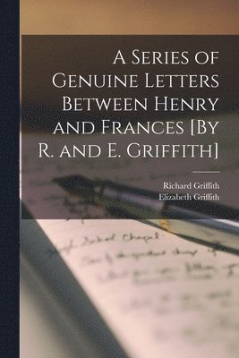 bokomslag A Series of Genuine Letters Between Henry and Frances [By R. and E. Griffith]