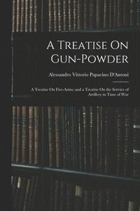bokomslag A Treatise On Gun-Powder