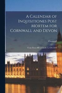 bokomslag A Calendar of Inquisitiones Post Mortem for Cornwall and Devon