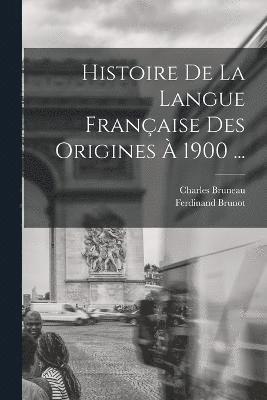 Histoire De La Langue Franaise Des Origines  1900 ... 1