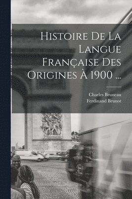 Histoire De La Langue Française Des Origines À 1900 ...