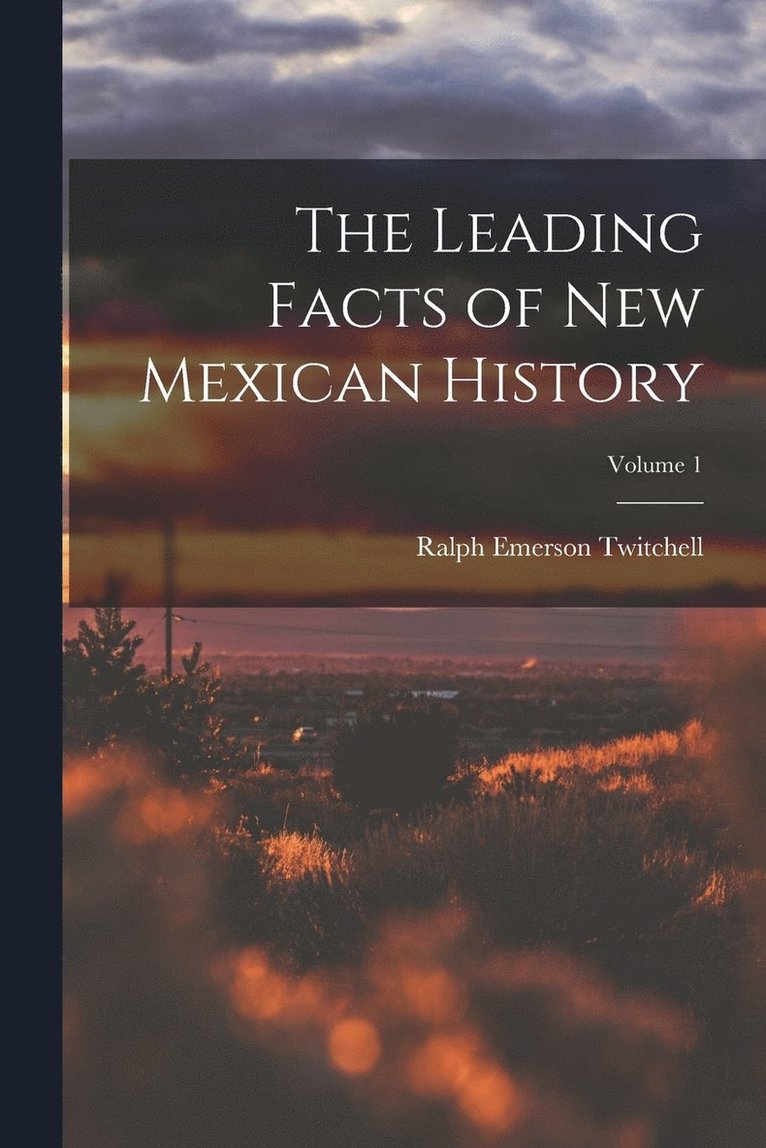Leading Facts of New Mexican History; Volume 1