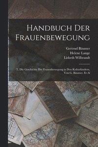 bokomslag Handbuch Der Frauenbewegung: T. Die Geschichte Der Frauenbewegung in Den Kulturländern, Von G. Bäumer, Et Al