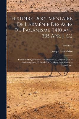 bokomslag Histoire Documentaire De L'armnie Des ges Du Paganisme (1410 Av.-305 Apr. J.-C.)