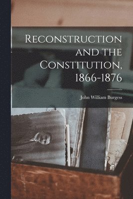 bokomslag Reconstruction and the Constitution, 1866-1876