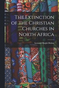 bokomslag Extinction of the Christian Churches in North Africa