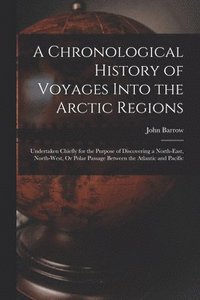 bokomslag Chronological History of Voyages Into the Arctic Regions