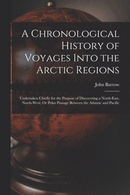 bokomslag Chronological History of Voyages Into the Arctic Regions