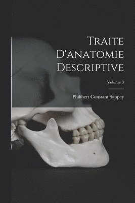 bokomslag Traite D'anatomie Descriptive; Volume 3