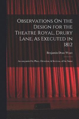 Observations On the Design for the Theatre Royal, Drury Lane, As Executed in 1812 1