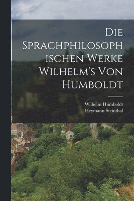 Heymann Steinthal, Wilhelm Humboldt - Sprachphilosophischen Werke Wilhelm's Von Humboldt, Häftad
