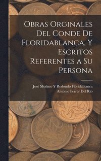 bokomslag Obras Orginales Del Conde De Floridablanca, Y Escritos Referentes a Su Persona