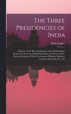 John Capper - Three Presidencies of India, Inbunden