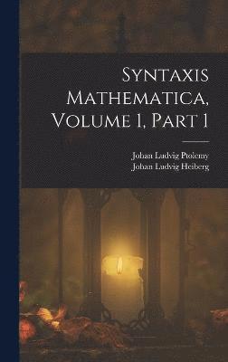 Syntaxis Mathematica, Volume 1, part 1 1