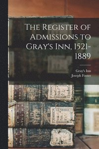 bokomslag The Register of Admissions to Gray's Inn, 1521-1889