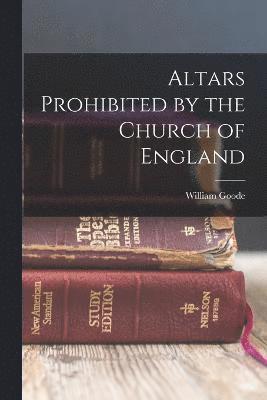 Altars Prohibited by the Church of England 1