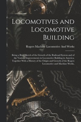 Locomotives and Locomotive Building