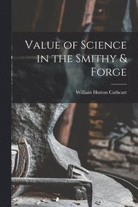 bokomslag Value of Science in the Smithy & Forge