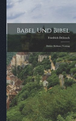 Friedrich Delitzsch - Babel Und Bibel, Inbunden